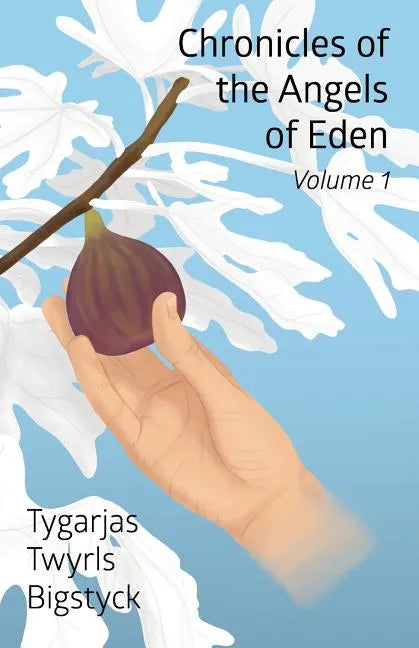 Chronicles of the Angels of Eden: Volume One, Part One - Paperback