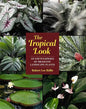 The Tropical Look: An Encyclopedia of Dramatic Landscape Plants - Paperback