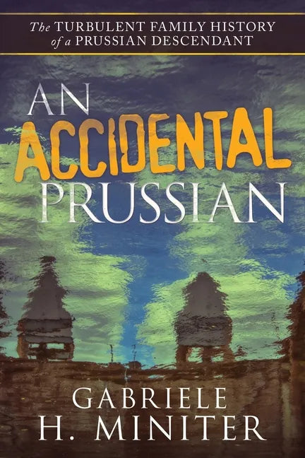 An Accidental Prussian: The Turbulent Past of a Prussian Descendant - Paperback