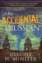An Accidental Prussian: The Turbulent Past of a Prussian Descendant - Paperback