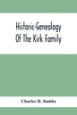Historic-Genealogy Of The Kirk Family; As Established By Roger Kirk, Who Settled In Nottingham, Chester County, Province Of Pennsylvania, About The Ye - Paperback