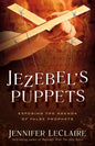 Jezebel's Puppets: Exposing the Agenda of False Prophets - Paperback