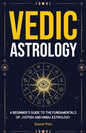 Vedic Astrology: A Beginner's Guide to the Fundamentals of Jyotish and Hindu Astrology - Paperback