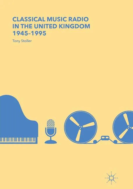 Classical Music Radio in the United Kingdom, 1945-1995 - Paperback