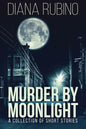 Murder By Moonlight: A Collection Of Short Stories - Paperback