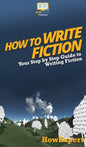 How To Write Fiction: Your Step By Step Guide To Writing Fiction - Hardcover
