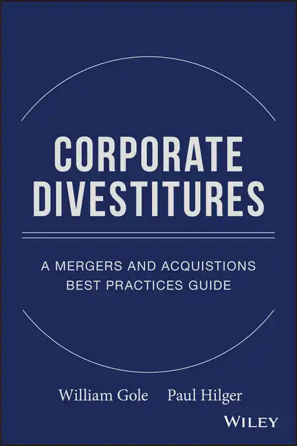 Corporate Divestitures: A Mergers and Acquisitions Best Practices Guide - Hardcover