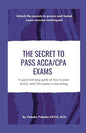 The Secret to Pass ACCA/CPA Exams: A quick and easy guide on how to pass ACCA, and CPA exams in one sitting - Paperback