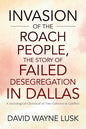 Invasion of the Roach People, The Story of Failed Desegregation in Dallas: A Sociological Chronical of Two Cultures in Conflict - Hardcover