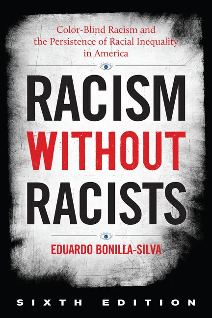 Racism without Racists: Color-Blind Racism and the Persistence of Racial Inequality in America - Hardcover
