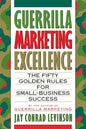 Guerrilla Marketing Excellence: The 50 Golden Rules for Small-Business Success - Paperback
