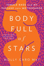 Body Full of Stars: Female Rage and My Passage Into Motherhood - Paperback
