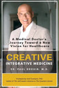 Creative Integrative Medicine: A Medical Doctor's Journey Toward a New Vision of Healthcare - Paperback