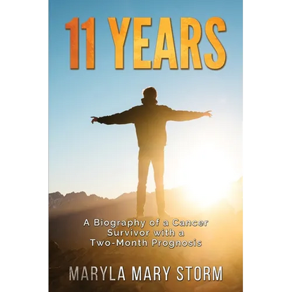 11 Years: A Biography of a Cancer Survivor with a Two-Month Prognosis - Paperback