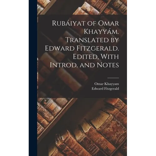 Rubáiyat of Omar Khayyám. Translated by Edward Fitzgerald. Edited, With Introd. and Notes - Hardcover