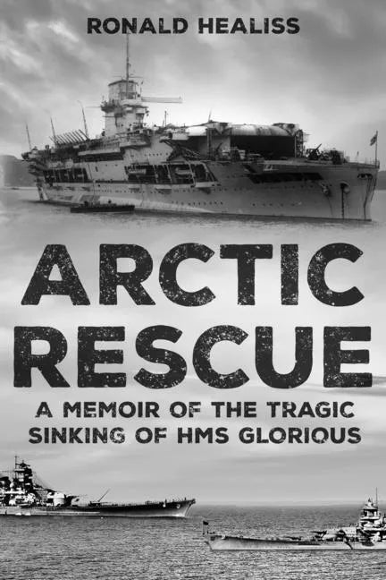 Arctic Rescue: A Memoir of the Tragic Sinking of HMS Glorious - Paperback