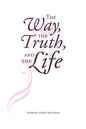 The Way, The Truth, and The Life - Paperback