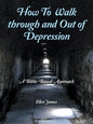 How to Walk Through and out of Depression: A Bible-Based Approach - Paperback