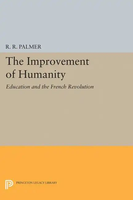 The Improvement of Humanity: Education and the French Revolution - Paperback