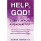 Help, God! I Can't Afford a Psychiatrist!: How I (Finally!) Stopped Looking for My Daddy Hero in All the Wrong Places (Including Church) - Paperback