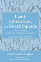 Land, Liberation, and Death Squads: A Priest's Story, Suchitoto, El Salvador, 1968-1977 - Paperback