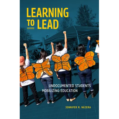 Learning to Lead: Undocumented Students Mobilizing Education - Hardcover