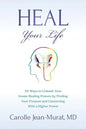 Heal Your Life: 25 Ways to Unleash Your Innate Healing Powers by Finding Your Purpose and Connecting With a Higher Power - Paperback