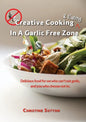 Creative Cooking & Eating in a Garlic Free Zone: Delicious food for we who can't eat garlic, and you who choose not to. - Paperback