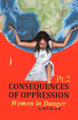 CONSEQUENCES OF OPPRESSION Pt. 2 Women in Danger - Paperback