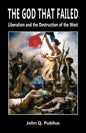 The God That Failed: Liberalism and the Destruction of the West - Paperback