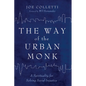 The Way of the Urban Monk - Hardcover