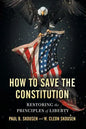 How to Save the Constitution: Restoring the Principles of Liberty - Paperback