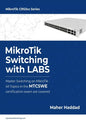 MikroTik Switching with LABS: Master Switching on MikroTik - All Topics in the MTCSWE Certification exam are covered. - Paperback