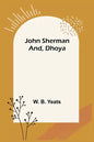John Sherman; and, Dhoya - Paperback