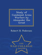 Study of Combined Arms Warfare by Alexander the Great - War College Series - Paperback