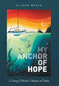 My Anchor of Hope: A Journey of Restoration Redemption and Freedom - Hardcover