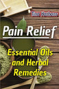 Pain Relief: Essential Oils and Herbal Remedies: (Healthy Healing, Herbal Remedies) - Paperback