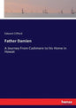 Father Damien: A Journey From Cashmere to his Home in Hawaii - Paperback