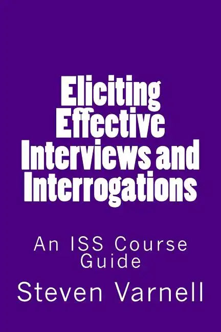 Eliciting Effective Interviews and Interrogations: An ISS Course Guide - Paperback