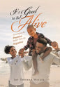 It's Good to Be Alive: Focusing on the Positive Rather Than the Negative - Hardcover