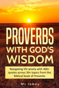 Proverbs with God's Wisdom: Navigating life wisely with 400+ quotes across 30+ topics from the Biblical book of Proverbs - Paperback