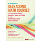 A Guide to Detracking Math Courses: The Journey to Realize Equity and Access in K-12 Mathematics Education - Paperback