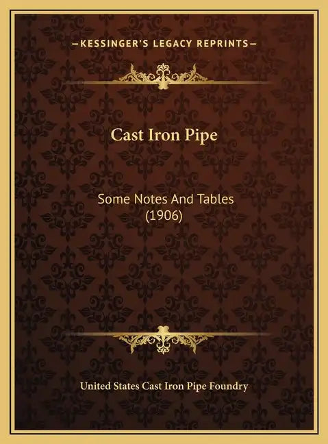 Cast Iron Pipe: Some Notes And Tables (1906) - Hardcover