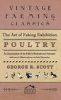 The Art of Faking Exhibition Poultry - An Examination of the Faker's Methods and Processes with some Observations on their Detection - Hardcover