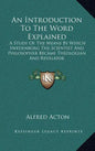 An Introduction to the Word Explained: A Study of the Means by Which Swedenborg the Scientist and Philosopher Became Theologian and Revelator - Hardcover
