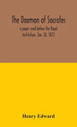 The daemon of Socrates: a paper read before the Royal Institution, Jan. 26, 1872 - Hardcover