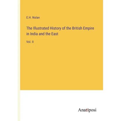 The Illustrated History of the British Empire in India and the East: Vol. II - Paperback
