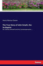 The True Story of John Smyth, the Se-Baptist: As Told by Himself and His Contemporaries.... - Paperback