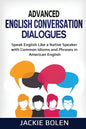 Advanced English Conversation Dialogues: Speak English Like a Native Speaker with Common Idioms and Phrases in American English - Paperback