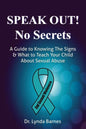 Speak Out, No Secrets: A Guide to Knowing the Signs and What to Teach Your Child About Sexual Abuse - Paperback